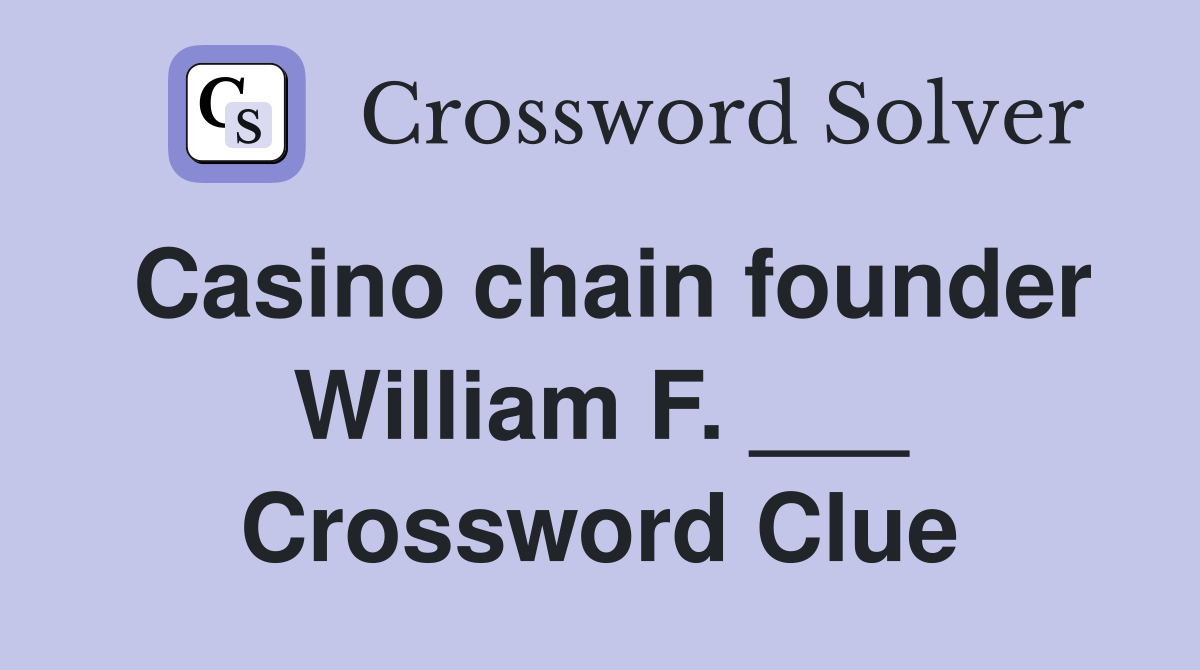 Casino chain founder William F. ___ Crossword Clue