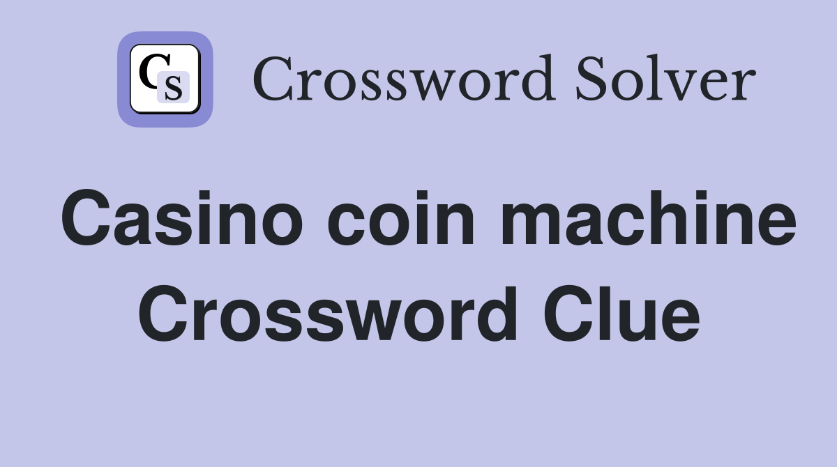 Casino coin machine Crossword Clue