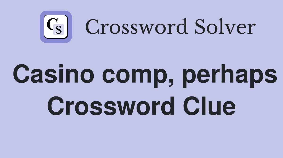 Casino comp, perhaps Crossword Clue