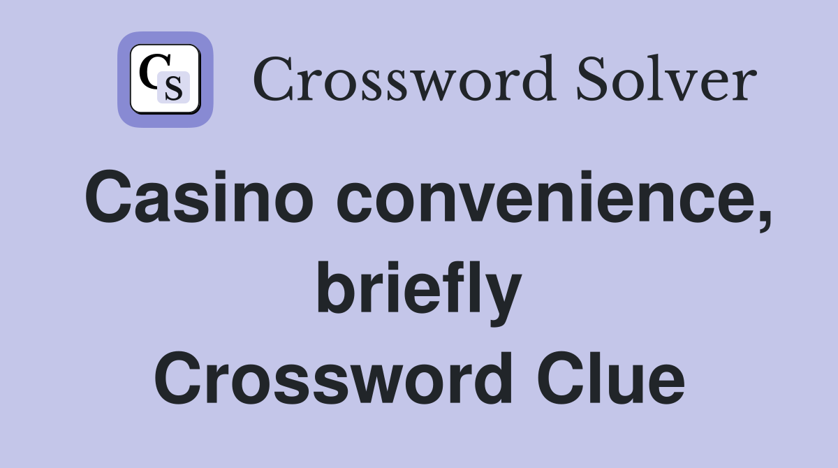 Casino convenience, briefly Crossword Clue