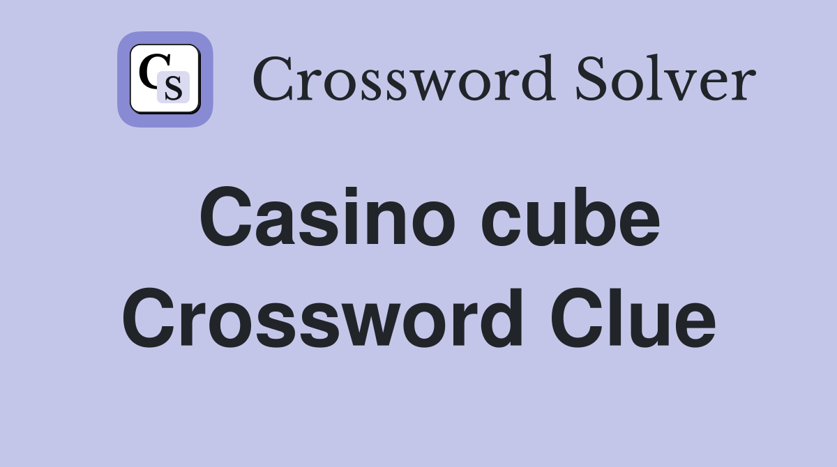 Casino cube Crossword Clue