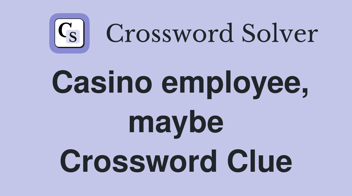 Casino employee, maybe Crossword Clue