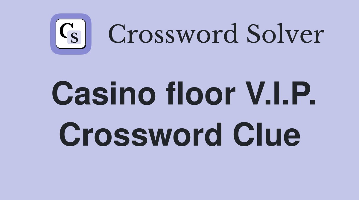 Casino floor V.I.P. Crossword Clue