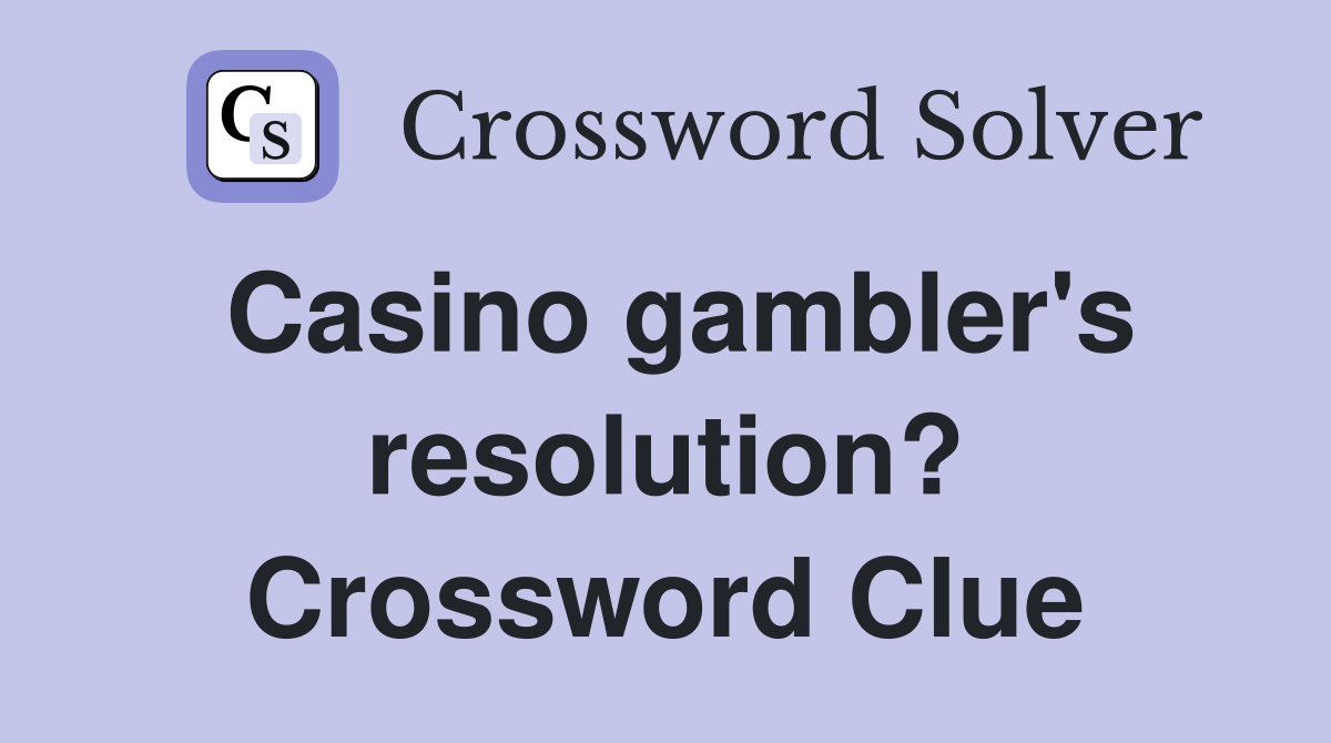 Casino gambler's resolution? Crossword Clue
