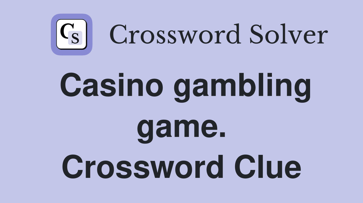 Casino gambling game. Crossword Clue