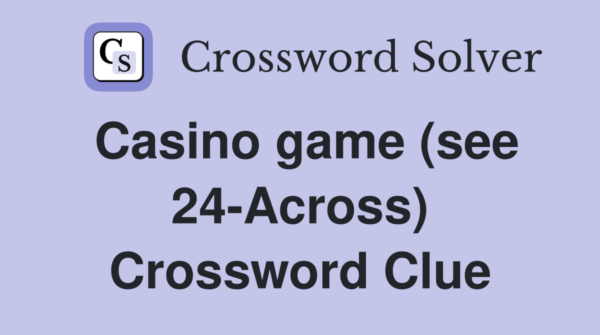 Casino game (see 24-Across) Crossword Clue