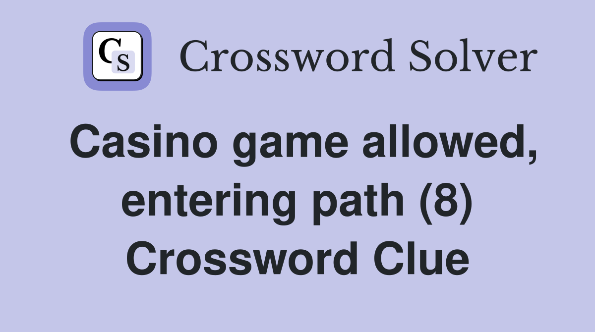 Casino game allowed, entering path (8) Crossword Clue