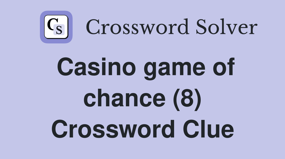 Casino game of chance (8) Crossword Clue