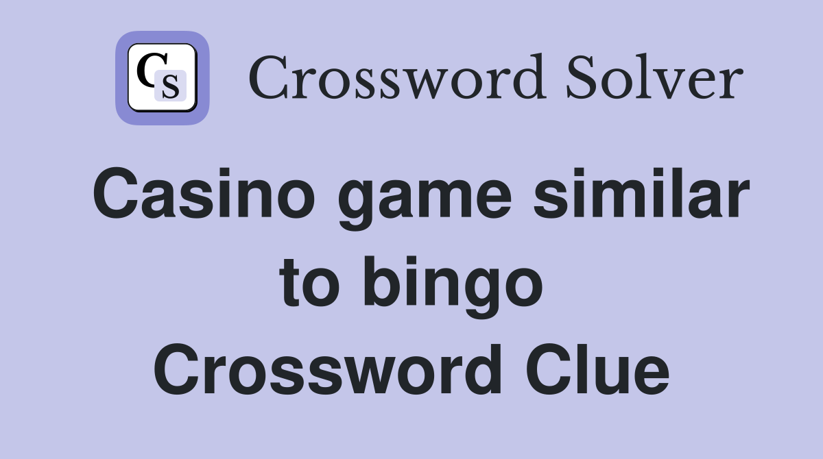 Casino game similar to bingo Crossword Clue