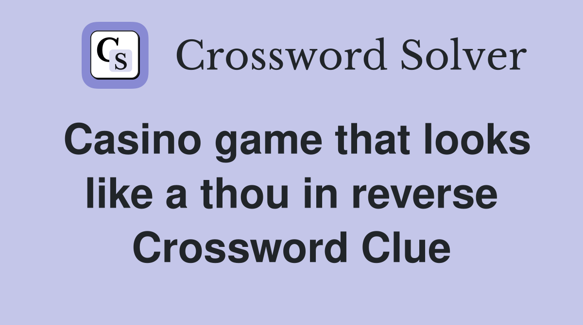 Casino game that looks like a thou in reverse Crossword Clue