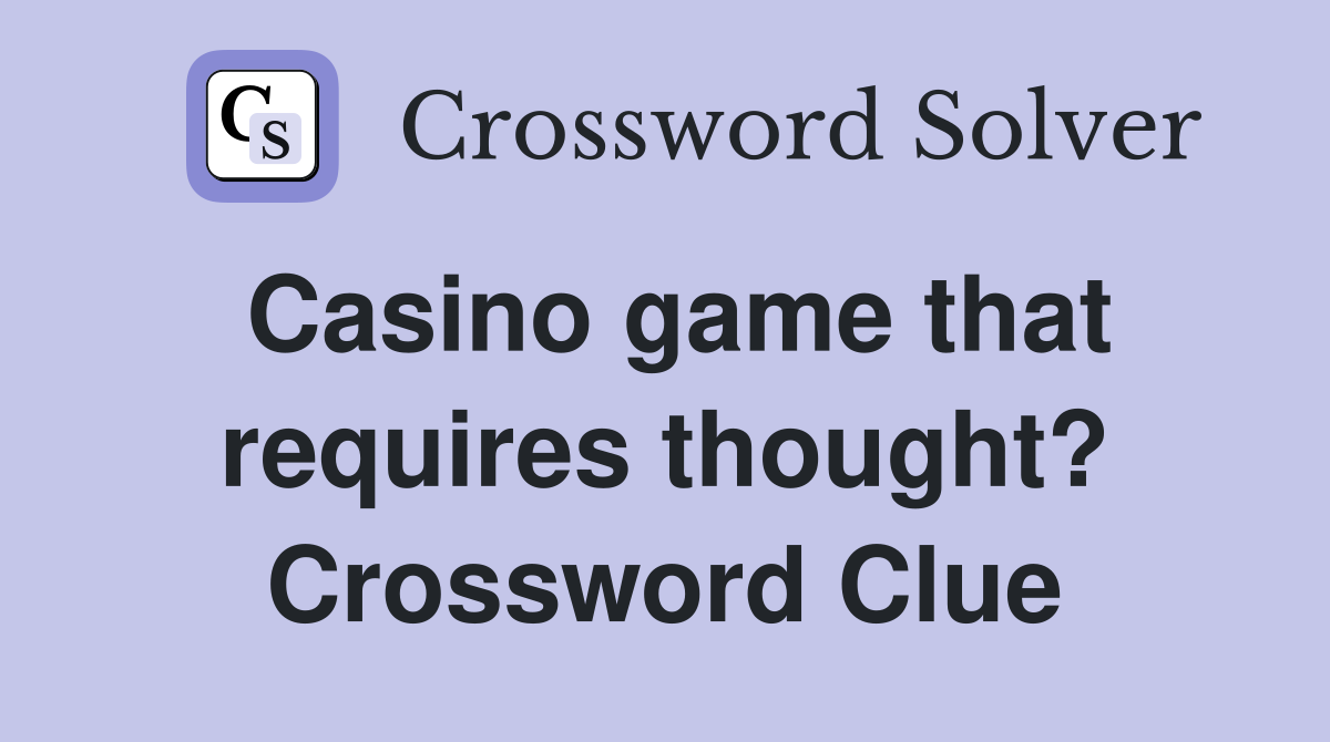 Casino game that requires thought? Crossword Clue