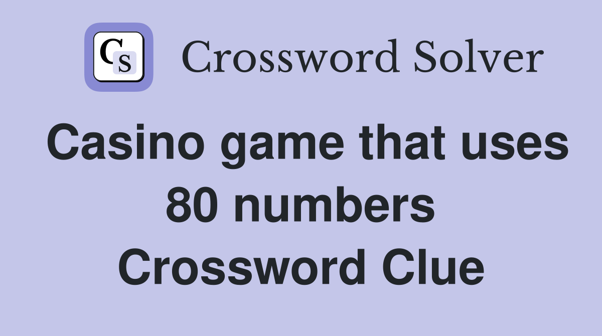 Casino game that uses 80 numbers Crossword Clue
