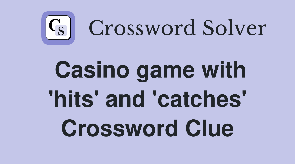 Casino game with 'hits' and 'catches' Crossword Clue