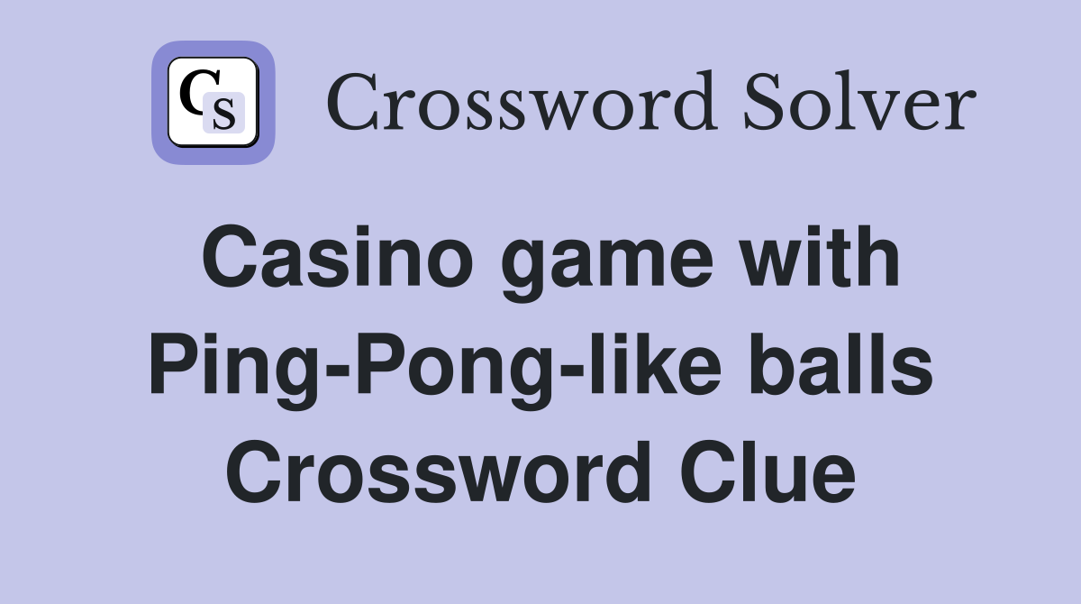 Casino game with Ping-Pong-like balls Crossword Clue