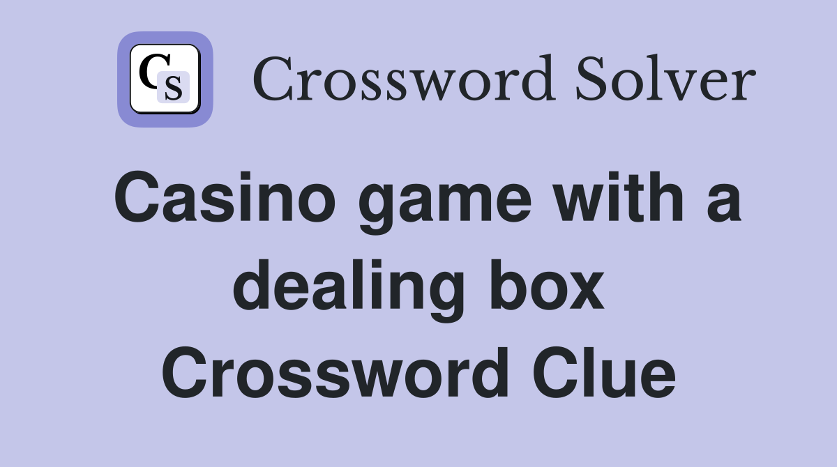 Casino game with a dealing box Crossword Clue