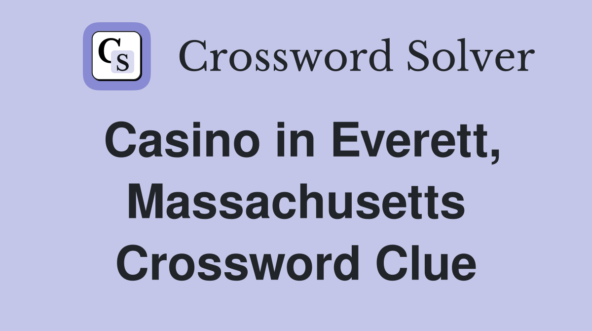 Casino in Everett, Massachusetts Crossword Clue