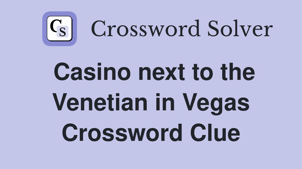 Casino next to the Venetian in Vegas Crossword Clue