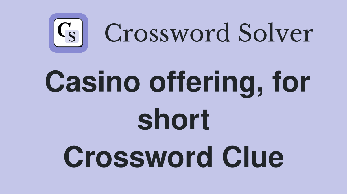Casino offering, for short Crossword Clue