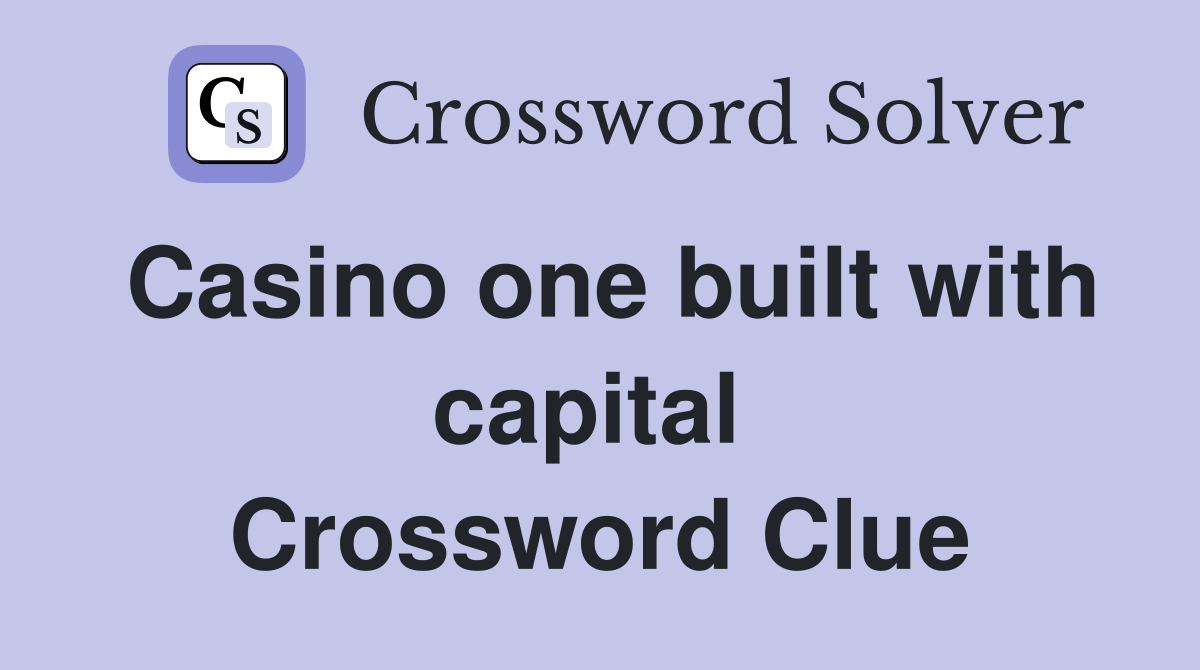 Casino one built with capital  Crossword Clue