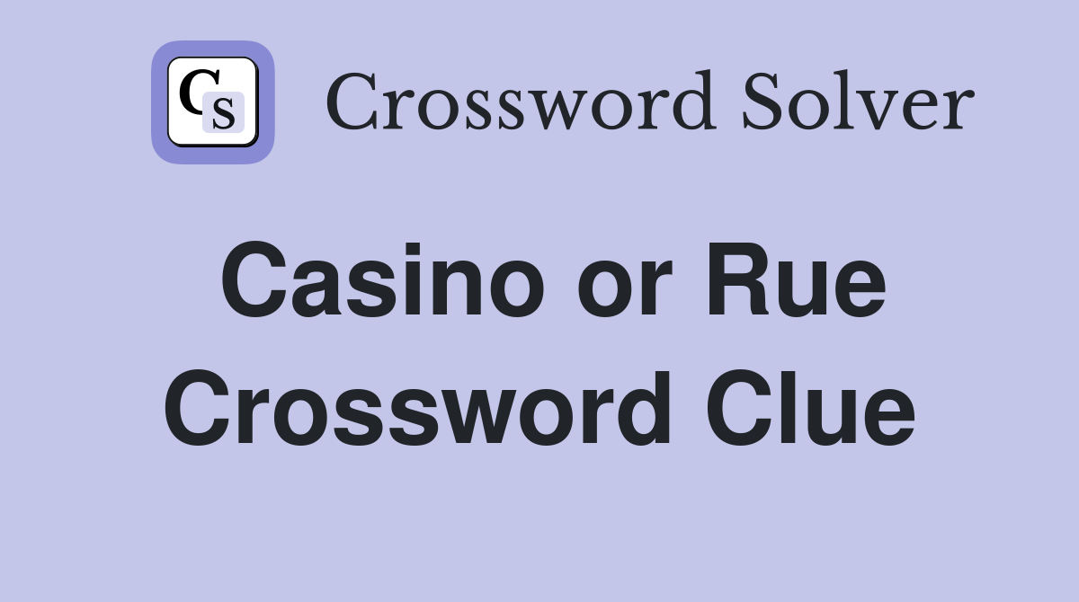 Casino or Rue Crossword Clue