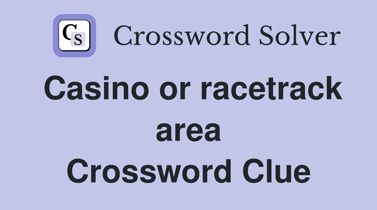 Casino or racetrack area Crossword Clue
