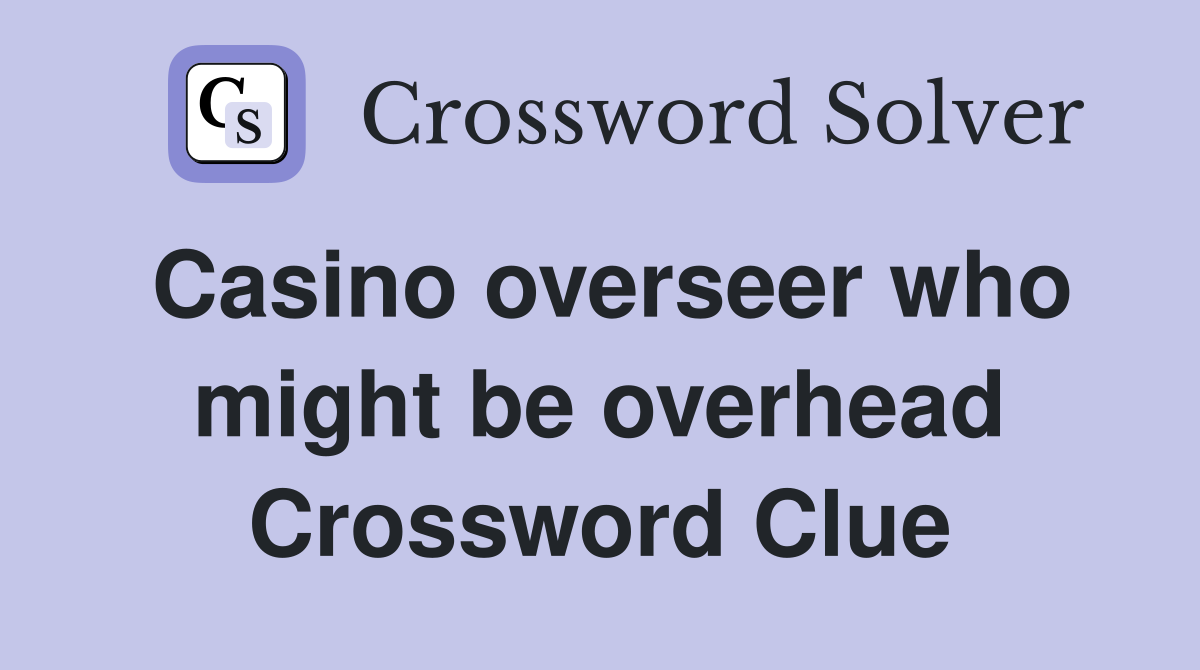 Casino overseer who might be overhead Crossword Clue