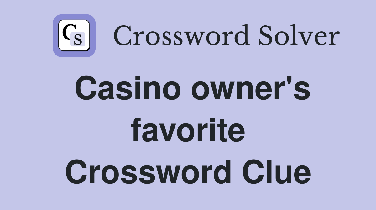 Casino owner's favorite Crossword Clue