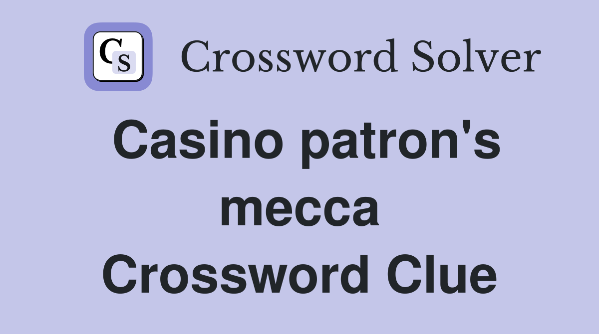 Casino patron's mecca Crossword Clue
