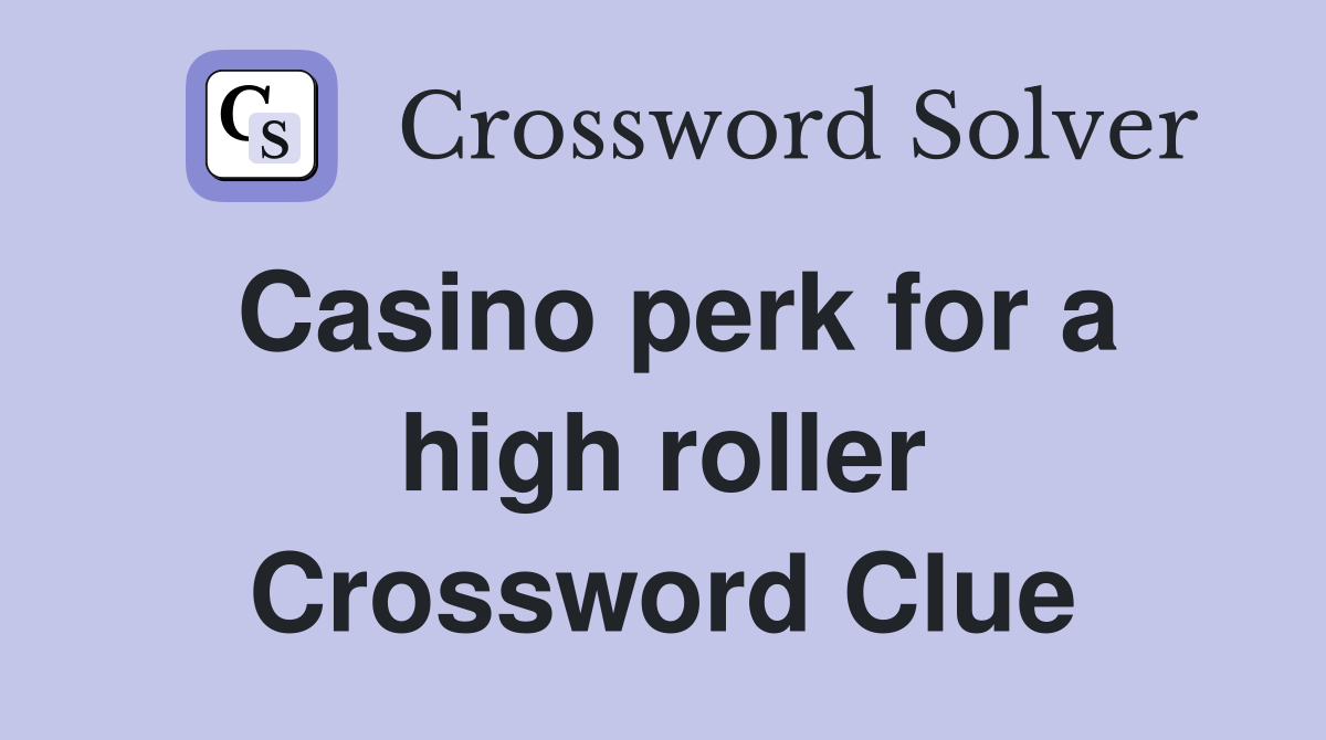 Casino perk for a high roller Crossword Clue