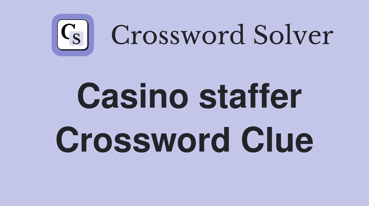 Casino staffer Crossword Clue
