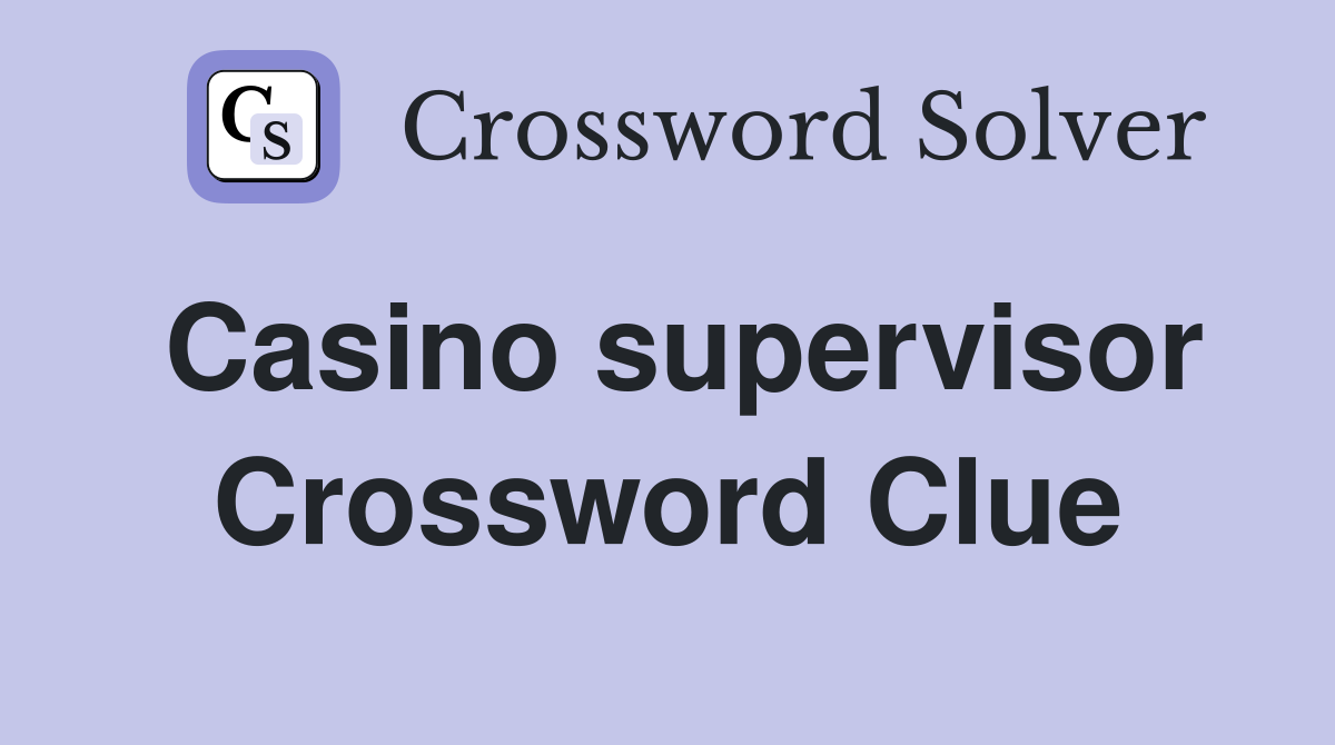 Casino supervisor Crossword Clue