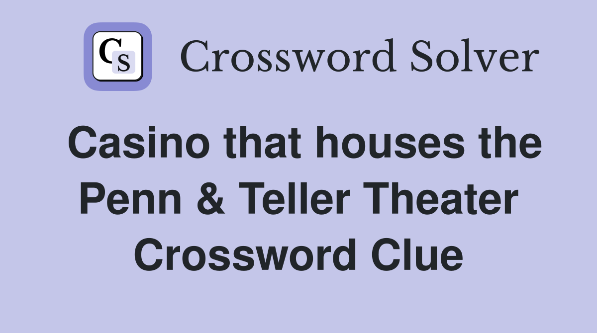 Casino that houses the Penn & Teller Theater Crossword Clue