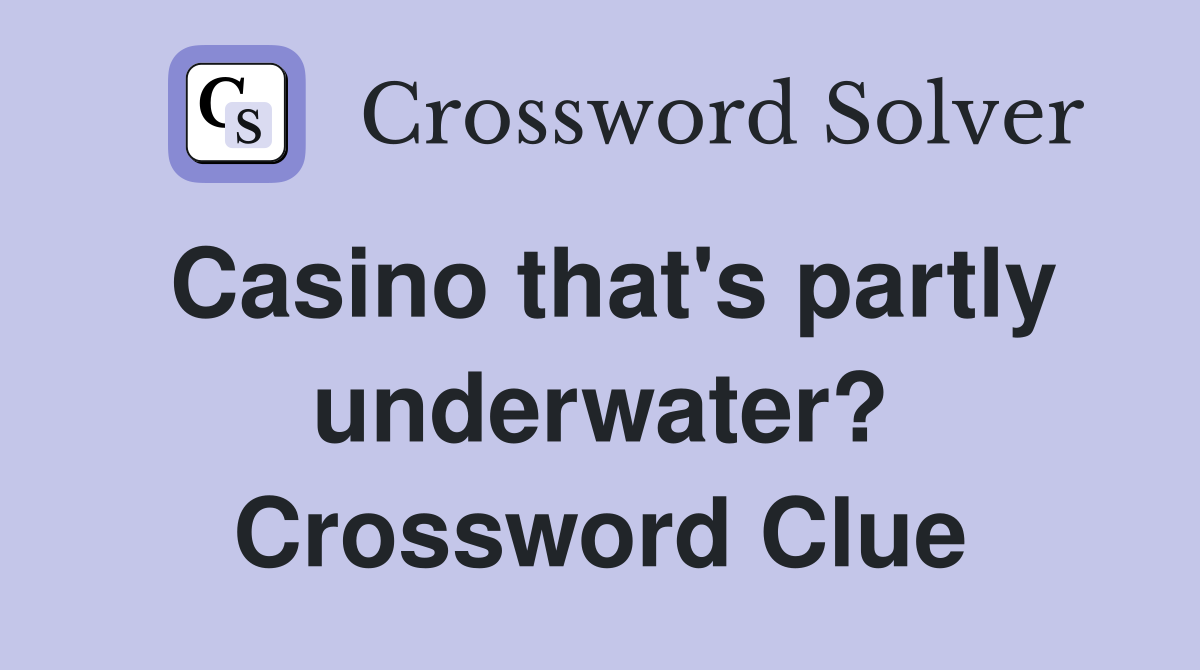 Casino that's partly underwater? Crossword Clue