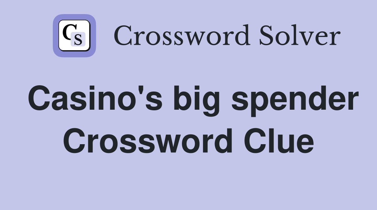 Casino's big spender Crossword Clue