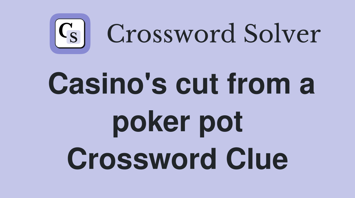 Casino's cut from a poker pot Crossword Clue