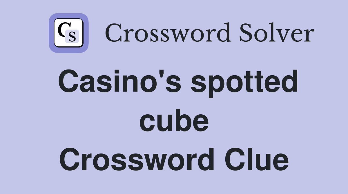 Casino's spotted cube Crossword Clue