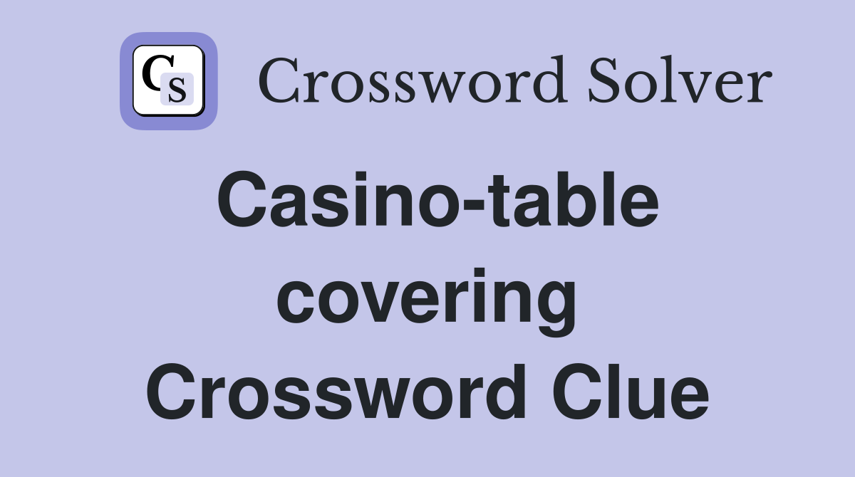 Casino-table covering Crossword Clue