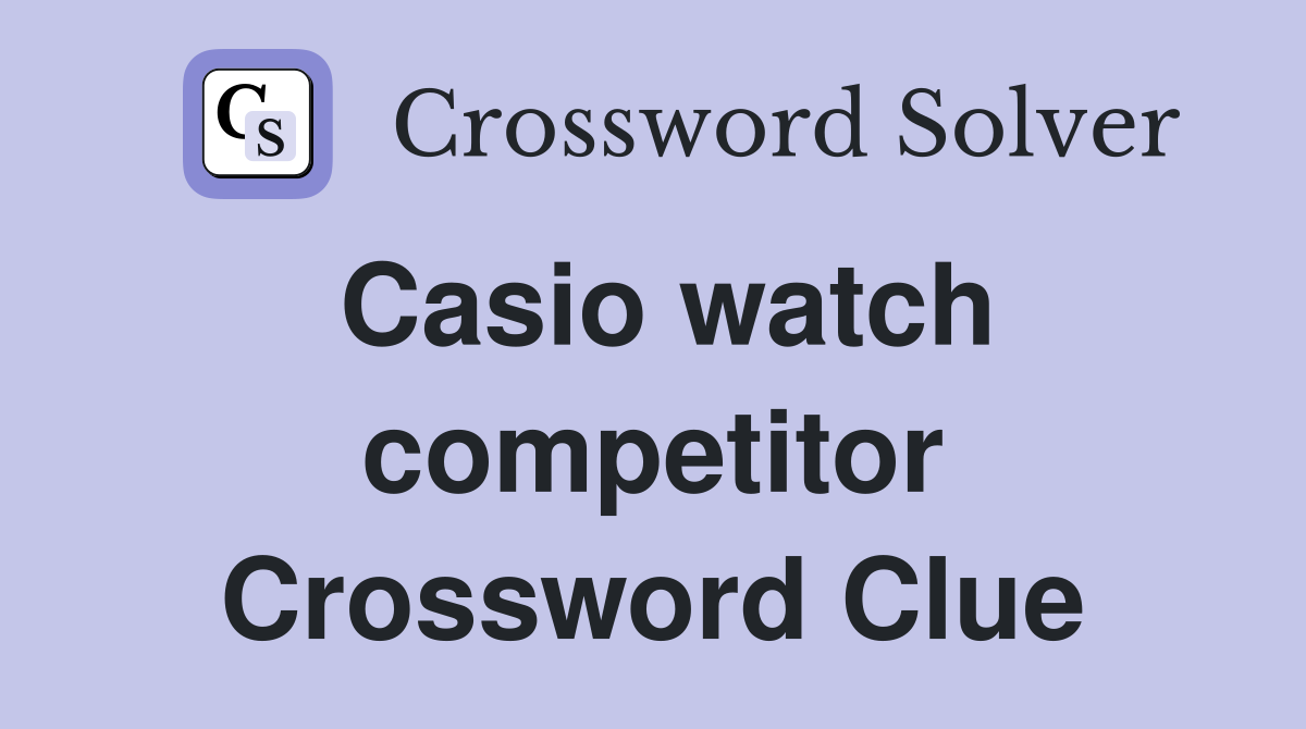 Casio watch competitor Crossword Clue