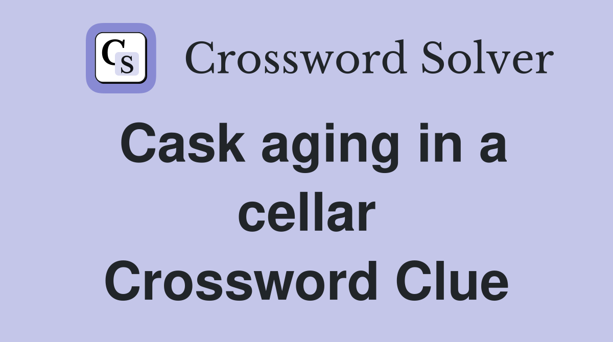 Cask aging in a cellar Crossword Clue