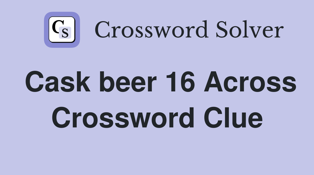 Cask beer 16 Across Crossword Clue