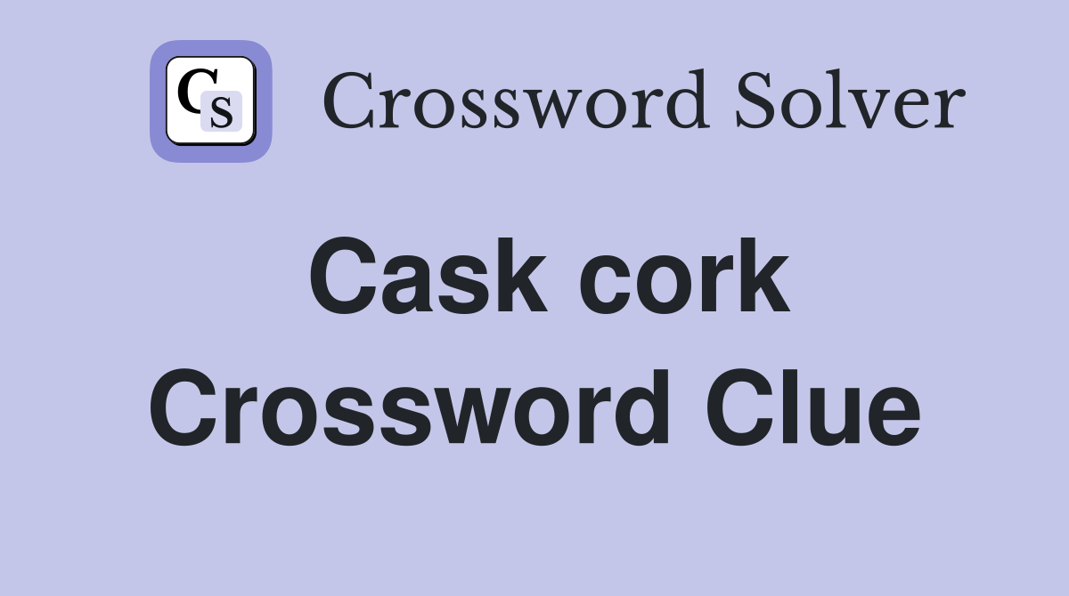 Cask cork Crossword Clue