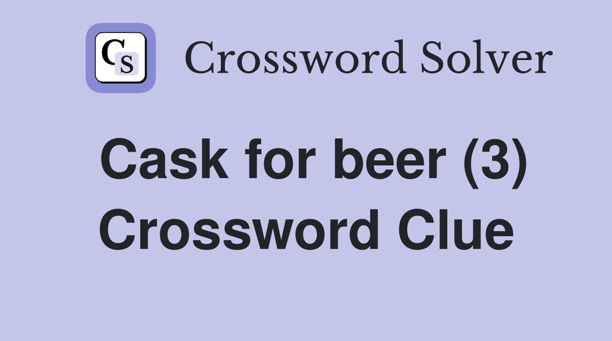 Cask for beer (3) Crossword Clue