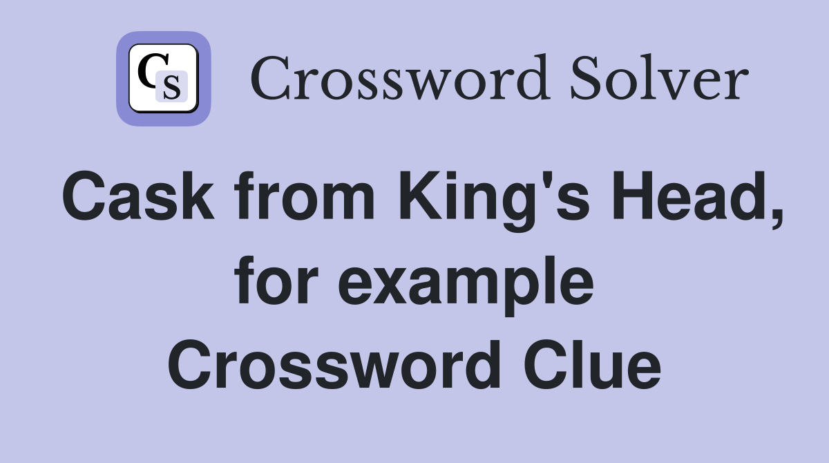 Cask from King's Head, for example Crossword Clue