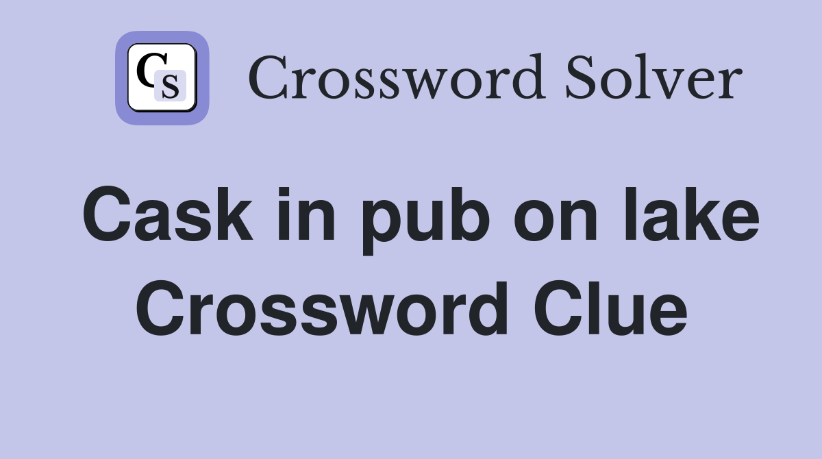 Cask in pub on lake Crossword Clue