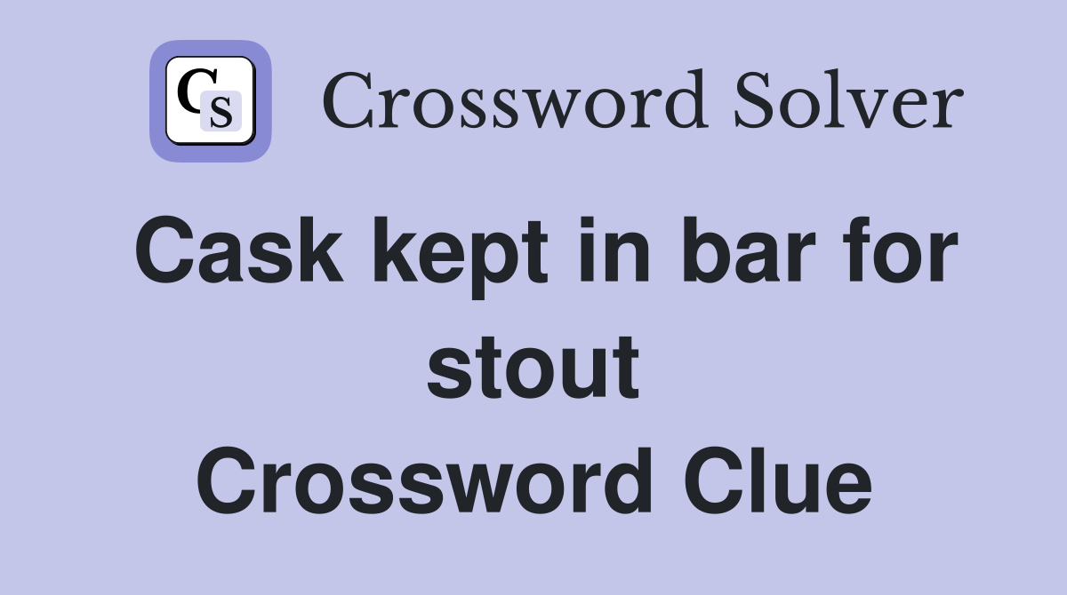 Cask kept in bar for stout Crossword Clue