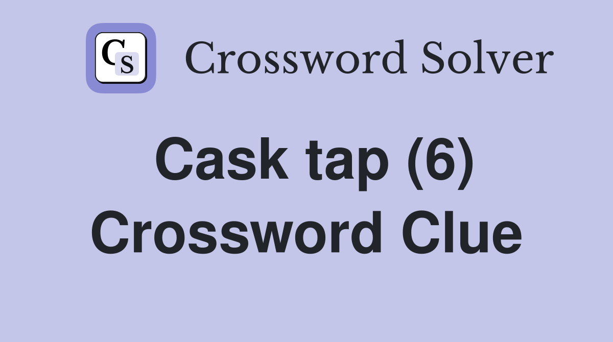 Cask tap (6) Crossword Clue