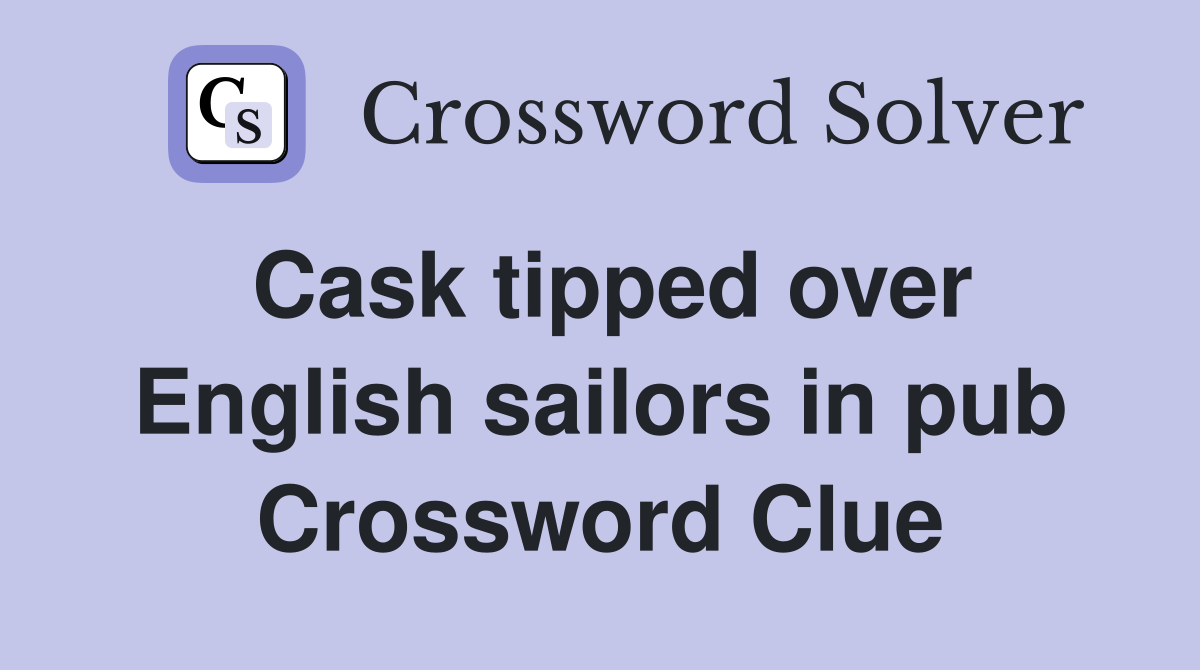 Cask tipped over English sailors in pub Crossword Clue