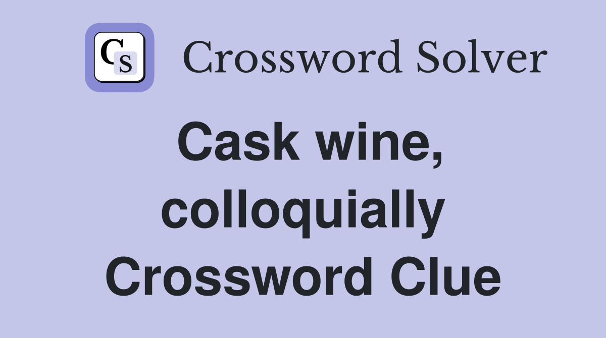 Cask wine, colloquially Crossword Clue