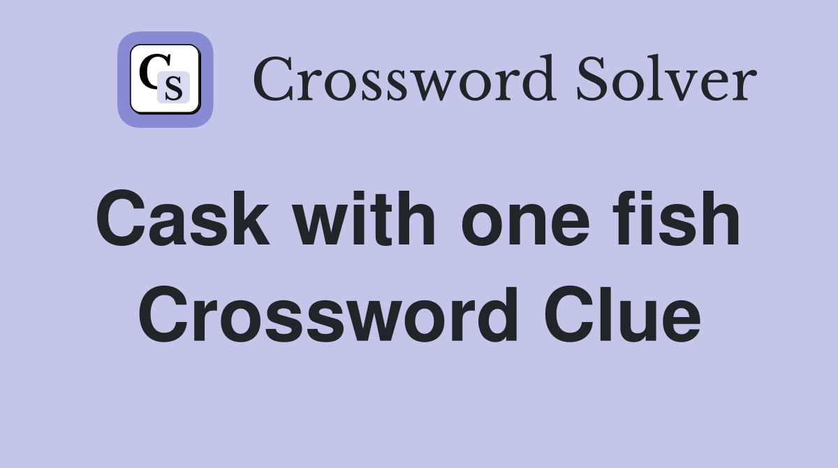 Cask with one fish  Crossword Clue