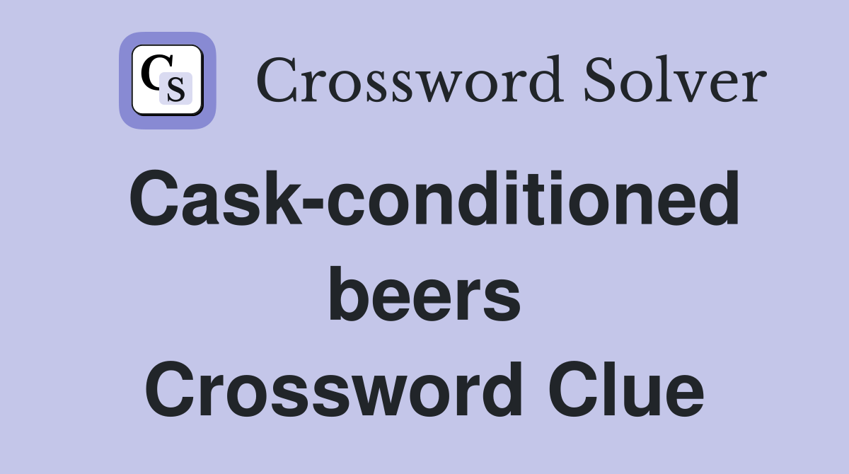 Cask-conditioned beers Crossword Clue